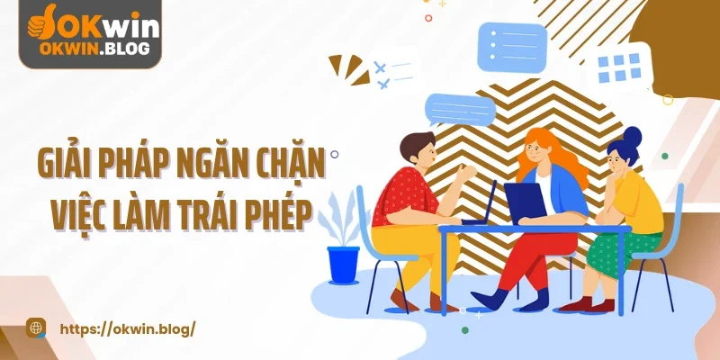 Giải pháp ngăn chặn những việc làm trái phép